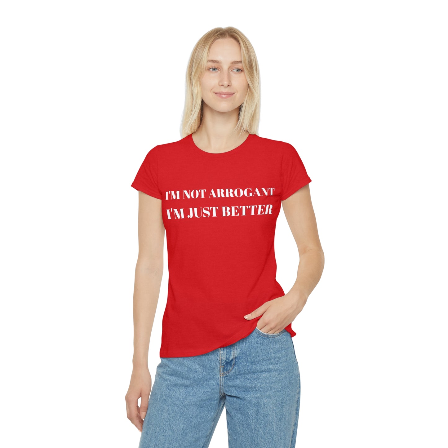 'I'M NOT ARROGANT, I'M JUST BETTER' Women's Iconic T-Shirt