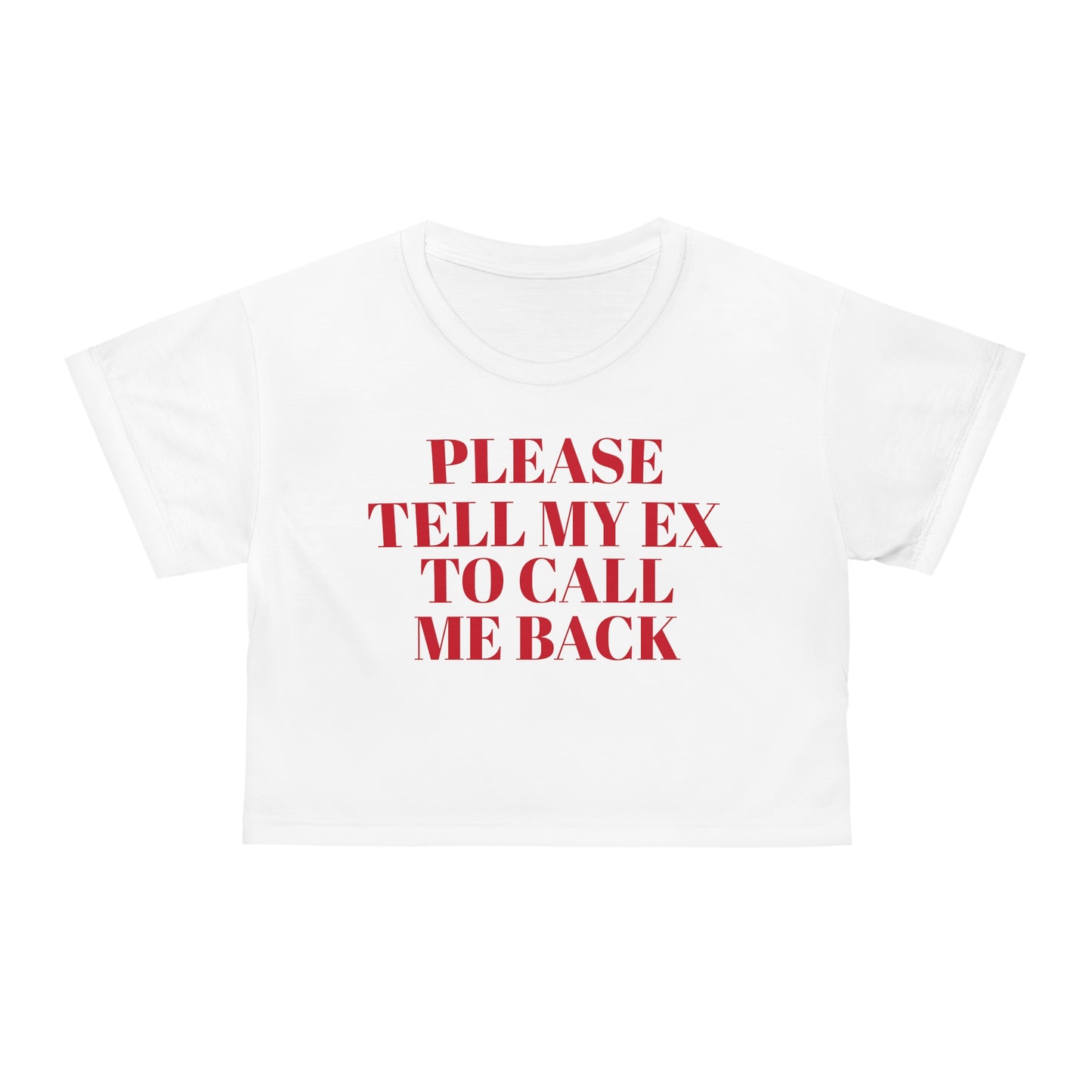 'PLEASE TELL MY EX TO CALL ME BACK' Crop Tee (AOP)